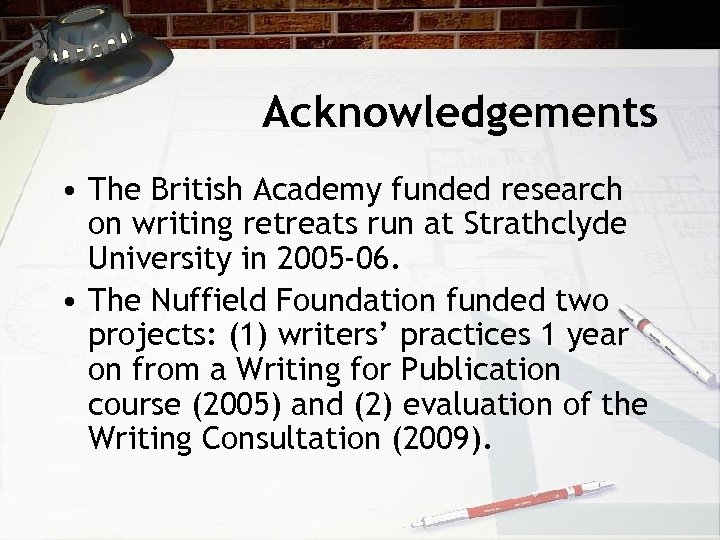 Acknowledgements • The British Academy funded research on writing retreats run at Strathclyde University