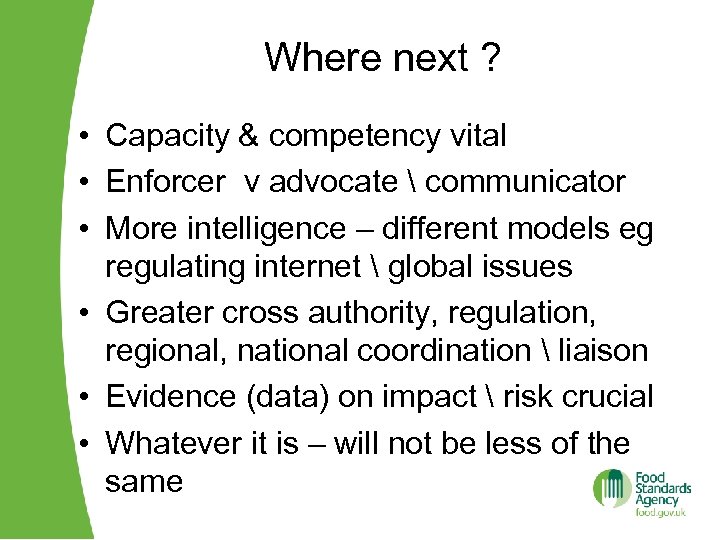 Where next ? • Capacity & competency vital • Enforcer v advocate  communicator