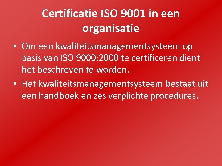 Certificatie ISO 9001 in een organisatie • Om een kwaliteitsmanagementsysteem op basis van ISO