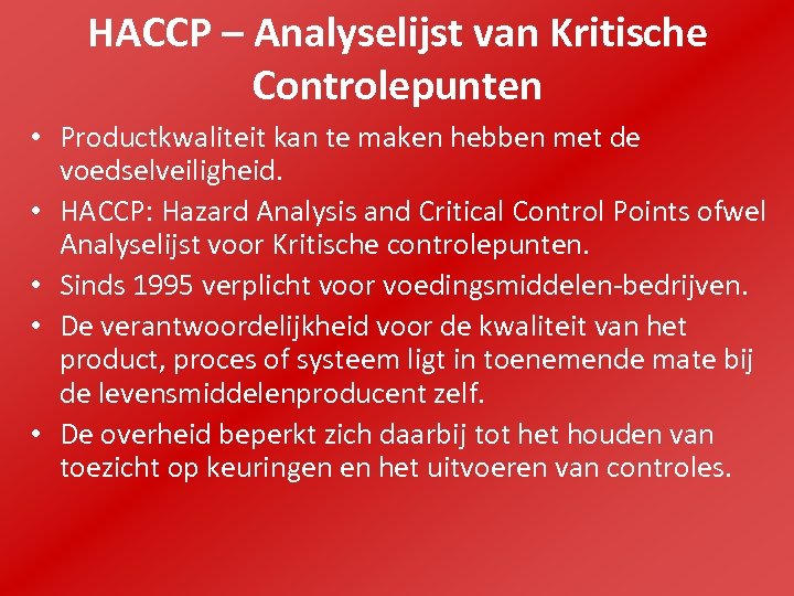 HACCP – Analyselijst van Kritische Controlepunten • Productkwaliteit kan te maken hebben met de