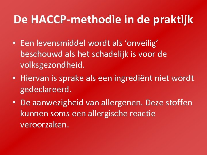 De HACCP-methodie in de praktijk • Een levensmiddel wordt als ‘onveilig’ beschouwd als het