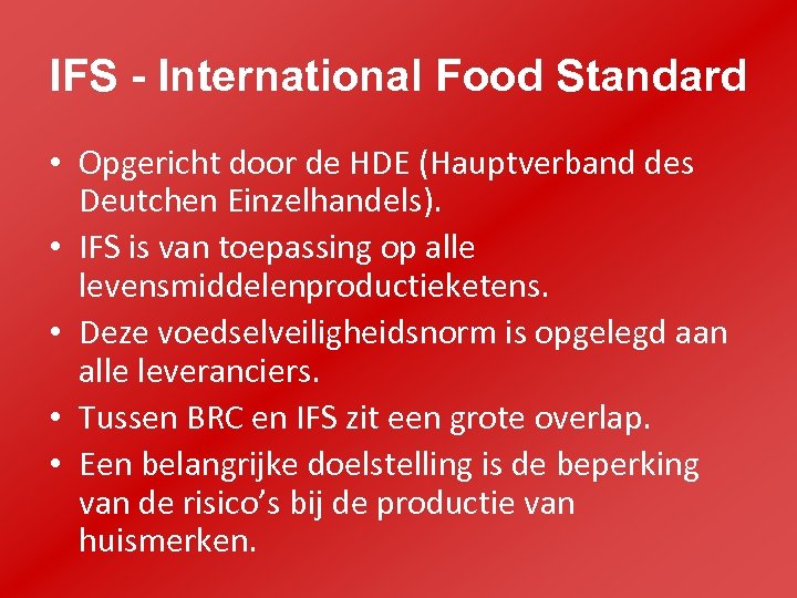 IFS - International Food Standard • Opgericht door de HDE (Hauptverband des Deutchen Einzelhandels).