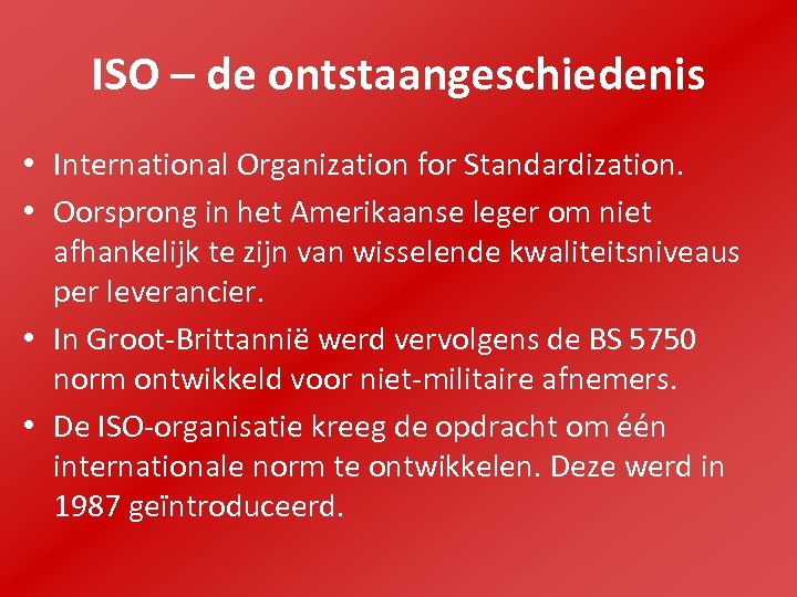 ISO – de ontstaangeschiedenis • International Organization for Standardization. • Oorsprong in het Amerikaanse