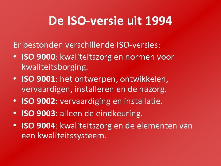 De ISO-versie uit 1994 Er bestonden verschillende ISO-versies: • ISO 9000: kwaliteitszorg en normen