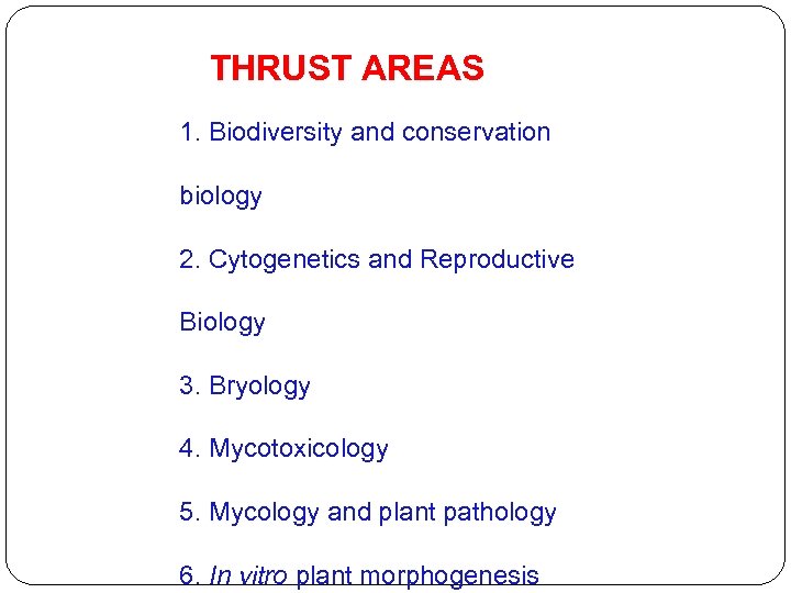  THRUST AREAS 1. Biodiversity and conservation biology 2. Cytogenetics and Reproductive Biology 3.