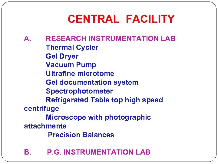 CENTRAL FACILITY A. RESEARCH INSTRUMENTATION LAB Thermal Cycler Gel Dryer Vacuum Pump Ultrafine microtome