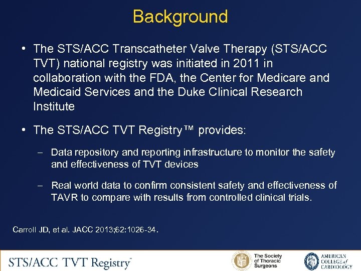 Background • The STS/ACC Transcatheter Valve Therapy (STS/ACC TVT) national registry was initiated in