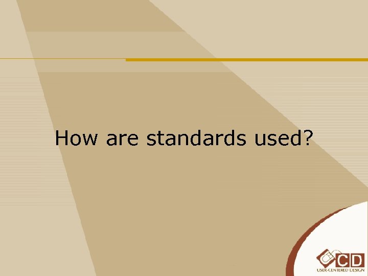 How are standards used? 