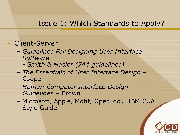 Issue 1: Which Standards to Apply? § Client-Server – Guidelines For Designing User Interface