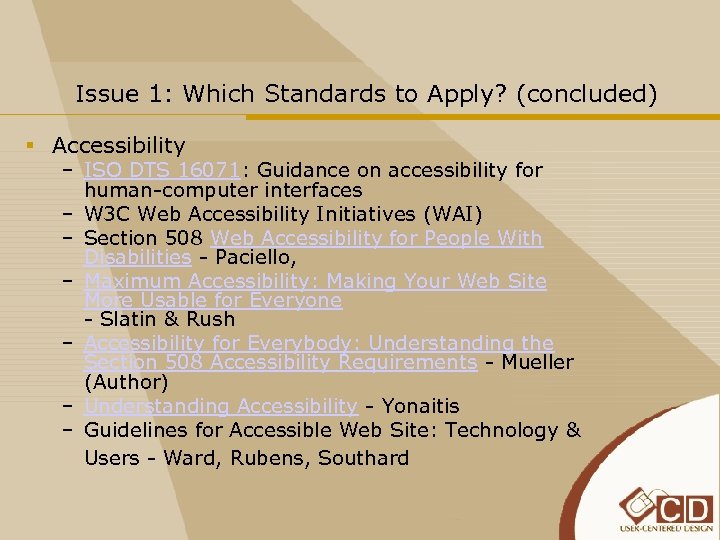 Issue 1: Which Standards to Apply? (concluded) § Accessibility – ISO DTS 16071: Guidance