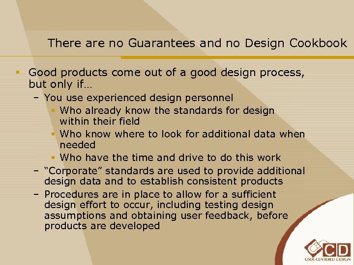 There are no Guarantees and no Design Cookbook § Good products come out of