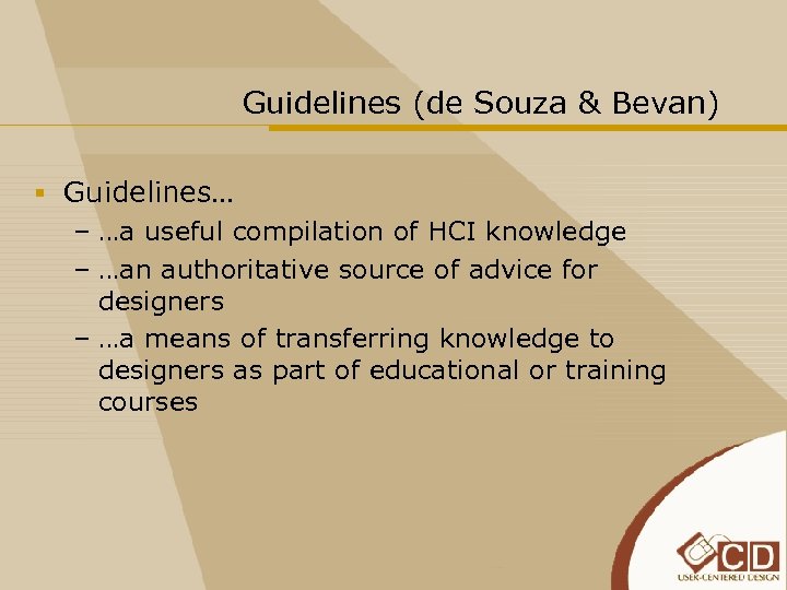 Guidelines (de Souza & Bevan) § Guidelines… – …a useful compilation of HCI knowledge