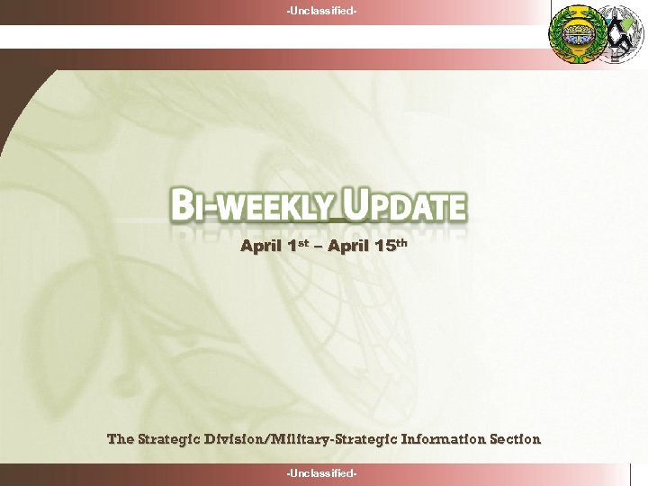 -Unclassified- April 1 st – April 15 th The Strategic Division/Military-Strategic Information Section -Unclassified-