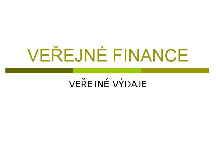 VEŘEJNÉ FINANCE VEŘEJNÉ VÝDAJE 