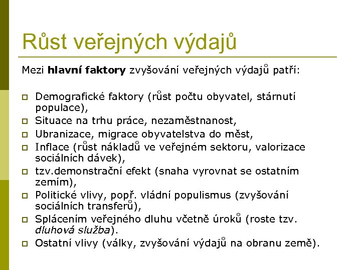 Růst veřejných výdajů Mezi hlavní faktory zvyšování veřejných výdajů patří: p p p p