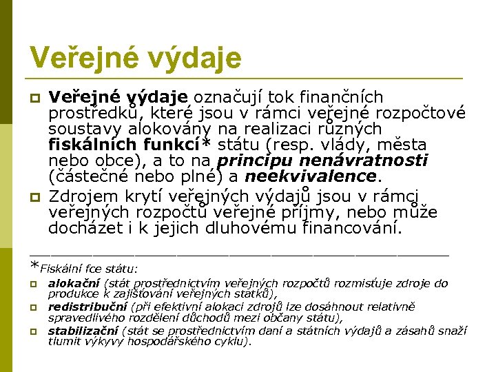 Veřejné výdaje označují tok finančních prostředků, které jsou v rámci veřejné rozpočtové soustavy alokovány