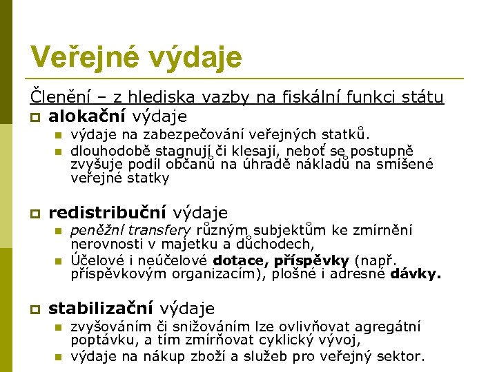 Veřejné výdaje Členění – z hlediska vazby na fiskální funkci státu p alokační výdaje