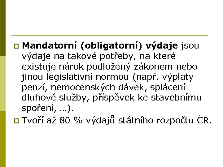 Mandatorní (obligatorní) výdaje jsou výdaje na takové potřeby, na které existuje nárok podložený zákonem