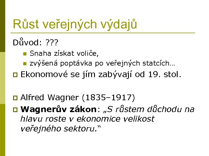 Růst veřejných výdajů Důvod: ? ? ? n n p Snaha získat voliče, zvýšená