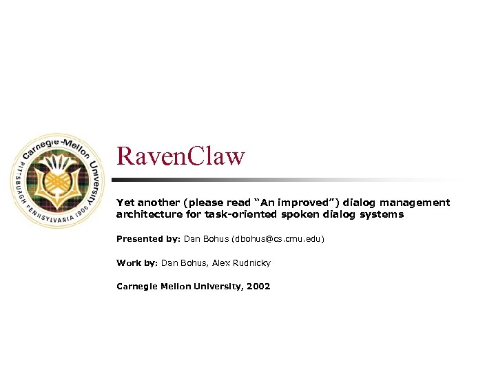 Raven. Claw Yet another (please read “An improved”) dialog management architecture for task-oriented spoken