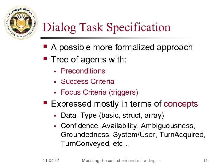 Dialog Task Specification § § A possible more formalized approach Tree of agents with: