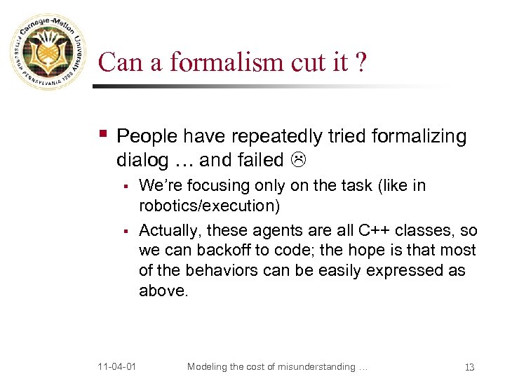 Can a formalism cut it ? § People have repeatedly tried formalizing dialog …