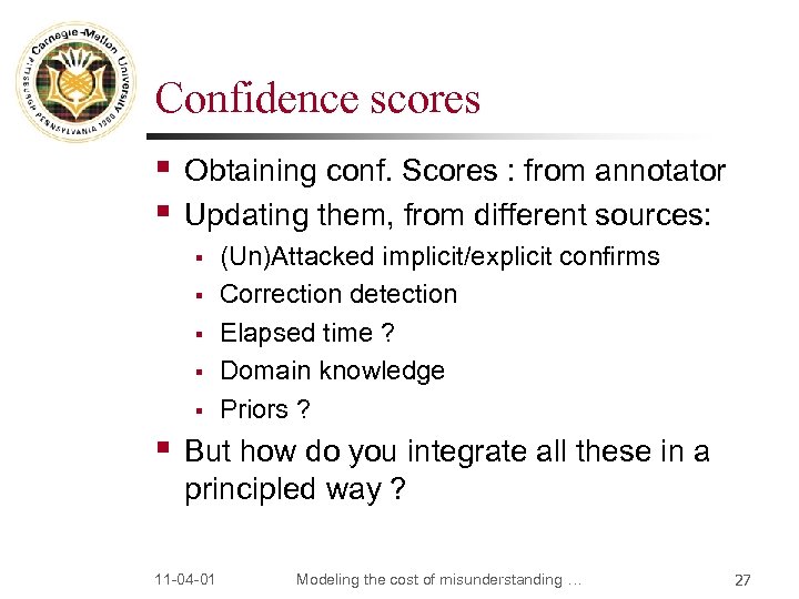 Confidence scores § § Obtaining conf. Scores : from annotator Updating them, from different