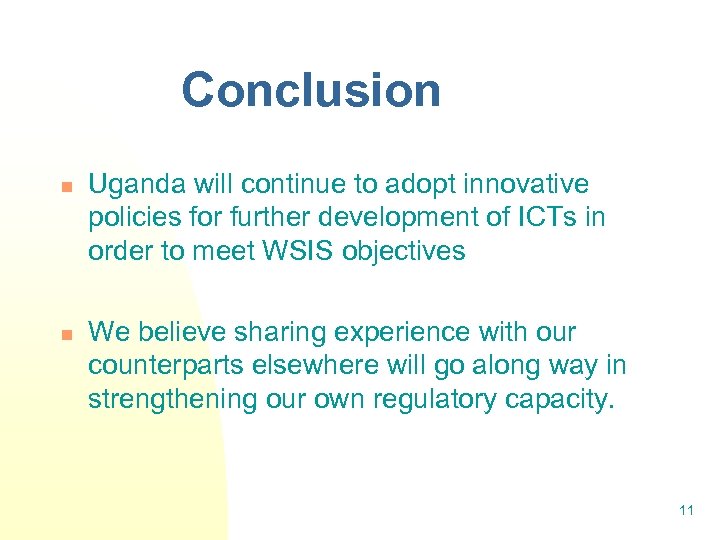 Conclusion n n Uganda will continue to adopt innovative policies for further development of