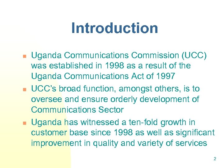 Introduction n Uganda Communications Commission (UCC) was established in 1998 as a result of