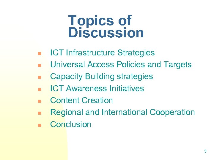 Topics of Discussion n n n ICT Infrastructure Strategies Universal Access Policies and Targets