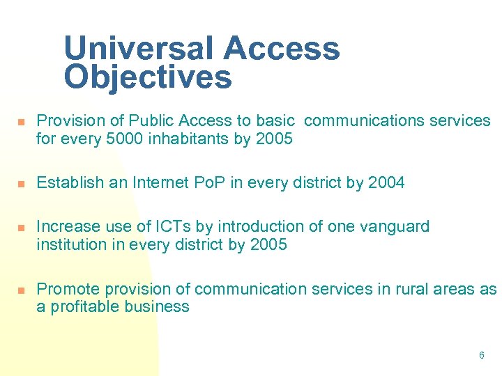 Universal Access Objectives n n Provision of Public Access to basic communications services for