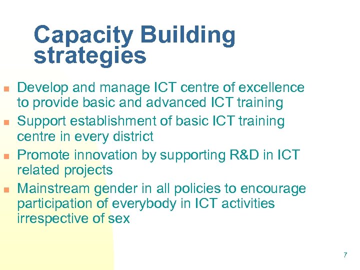 Capacity Building strategies n n Develop and manage ICT centre of excellence to provide
