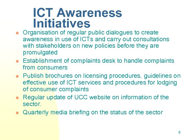 ICT Awareness Initiatives n n n Organisation of regular public dialogues to create awareness