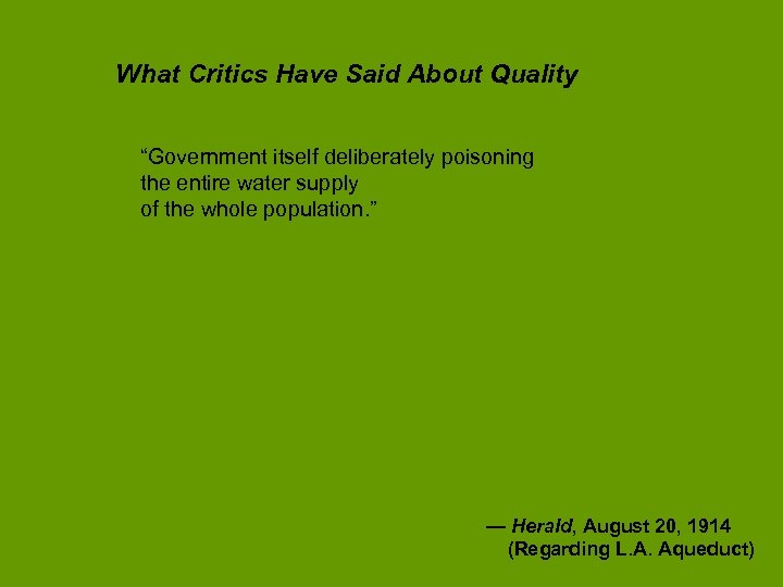 What Critics Have Said About Quality “Government itself deliberately poisoning the entire water supply