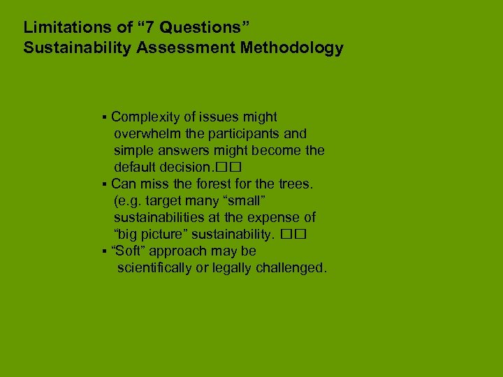 Limitations of “ 7 Questions” Sustainability Assessment Methodology ▪ Complexity of issues might overwhelm