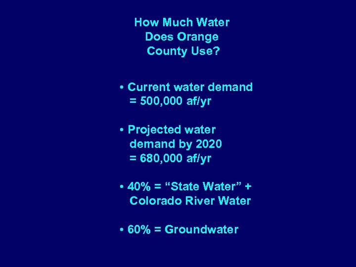 How Much Water Does Orange County Use? • Current water demand = 500, 000