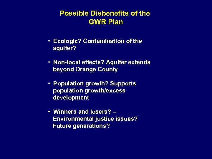 Possible Disbenefits of the GWR Plan • Ecologic? Contamination of the aquifer? • Non-local