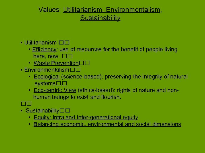 Values: Utilitarianism, Environmentalism, Sustainability ▪ Utilitarianism • Efficiency: use of resources for the benefit