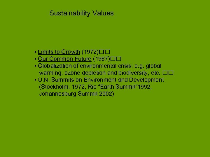 Sustainability Values ▪ Limits to Growth (1972) ▪ Our Common Future (1987) ▪ Globalization