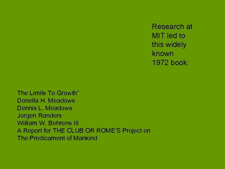 Research at MIT led to this widely known 1972 book: The Limits To Growth”