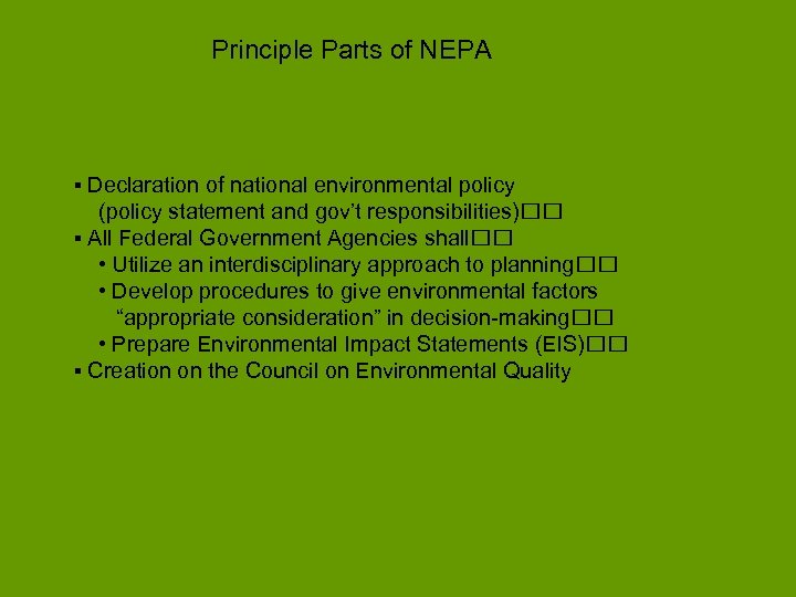 Principle Parts of NEPA ▪ Declaration of national environmental policy (policy statement and gov’t