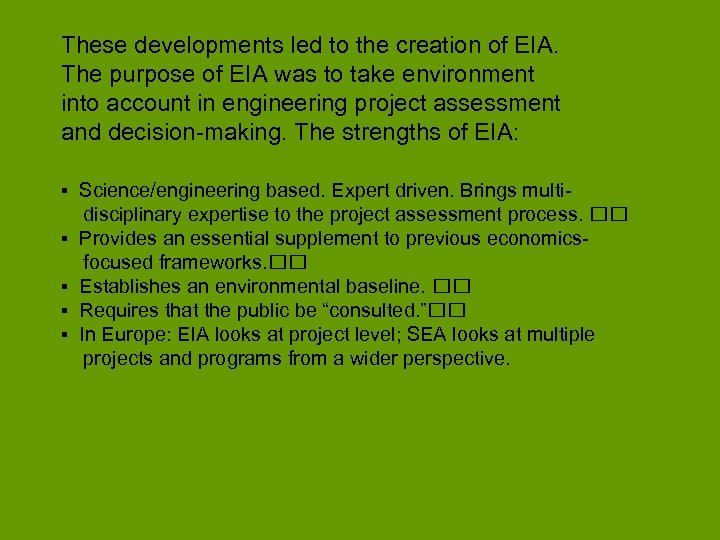 These developments led to the creation of EIA. The purpose of EIA was to