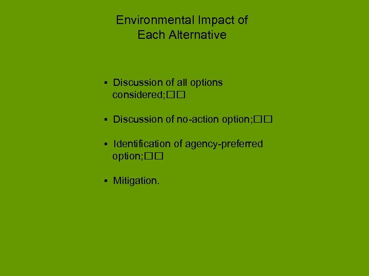 Environmental Impact of Each Alternative ▪ Discussion of all options considered; ▪ Discussion of