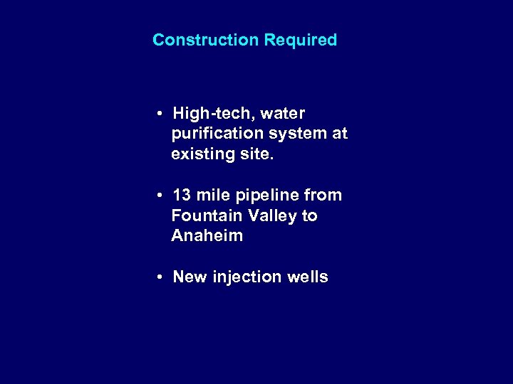 Construction Required • High-tech, water purification system at existing site. • 13 mile pipeline