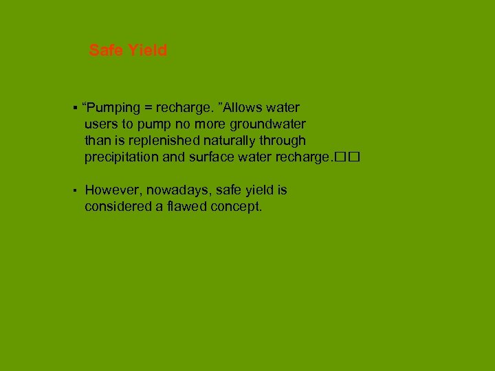 Safe Yield ▪ “Pumping = recharge. ”Allows water users to pump no more groundwater