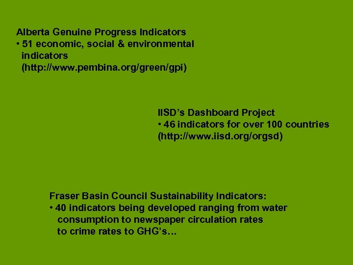 Alberta Genuine Progress Indicators • 51 economic, social & environmental indicators (http: //www. pembina.