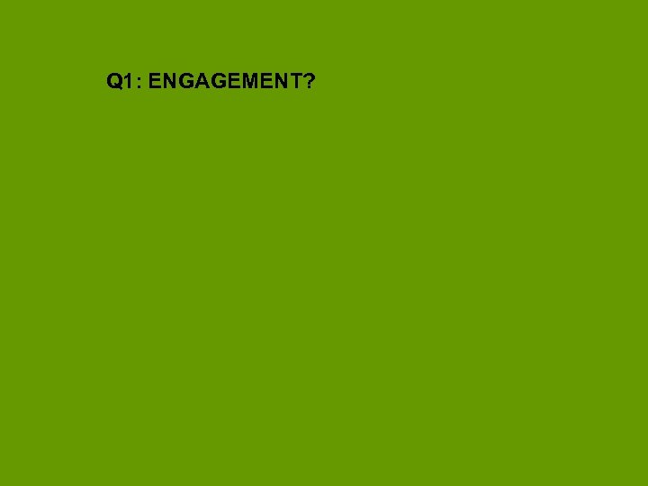 Q 1: ENGAGEMENT? 