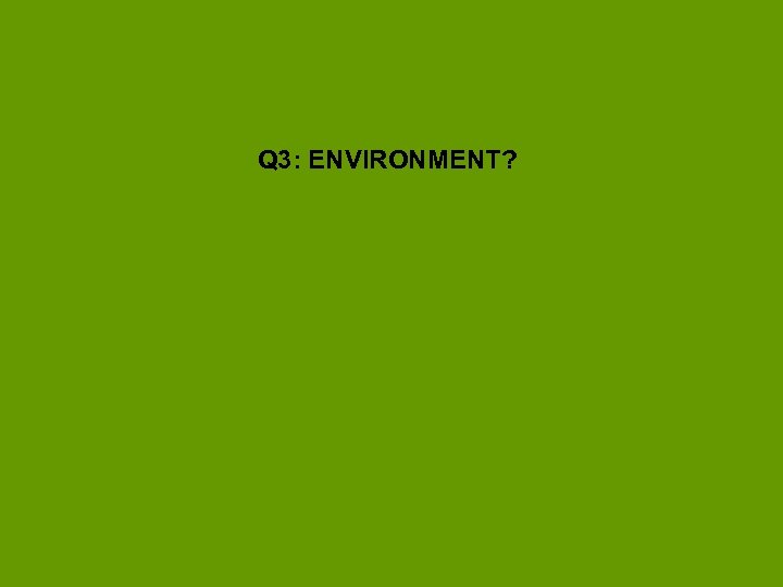 Q 3: ENVIRONMENT? 