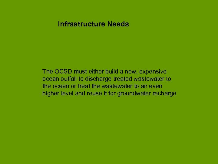Infrastructure Needs The OCSD must either build a new, expensive ocean outfall to discharge