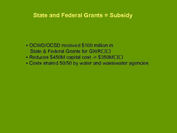 State and Federal Grants = Subsidy ▪ OCWD/OCSD received $100 million in State &